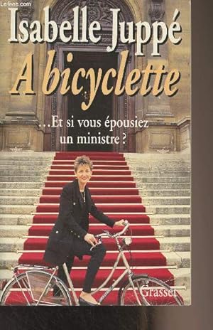 Seller image for A bicyclette. Et si vous pousiez un ministre ? for sale by Le-Livre