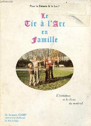 Seller image for Pour la dtente & le loisir - Le tir  l'arc en famille - L'initiation et le choix du matriel. for sale by Le-Livre