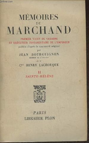 Seller image for Mmoires de Marchand- Premier valet de chambre et excuteur testamentaire de l'Empereur (publis d'aprs le manuscrit original) Tome II: Saint-Hlne for sale by Le-Livre