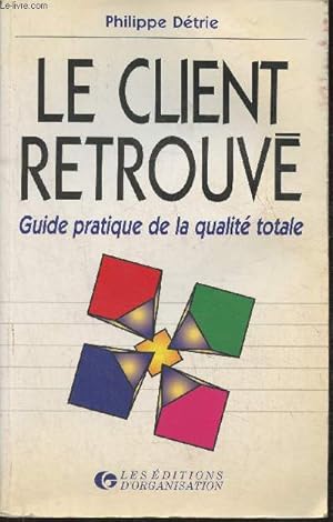 Seller image for Le client retrouv- Guide pratique de la qualit totale for sale by Le-Livre