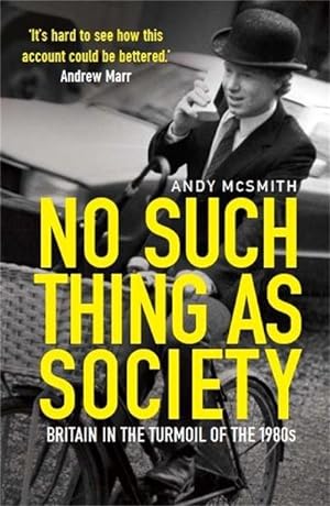Immagine del venditore per No Such Thing as Society : A History of Britain in the 1980s venduto da Smartbuy