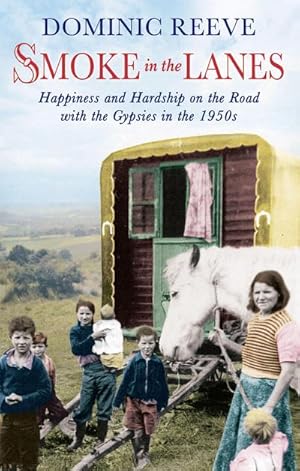 Bild des Verkufers fr Smoke In The Lanes : Happiness and Hardship on the Road with the Gypsies in the 1950s zum Verkauf von Smartbuy