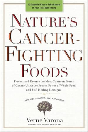 Bild des Verkufers fr Nature's Cancer-Fighting Foods : Prevent and Reverse the Most Common Forms of Cancer Using the Proven Power of Whole Food and Self-Healing Strategies zum Verkauf von Smartbuy