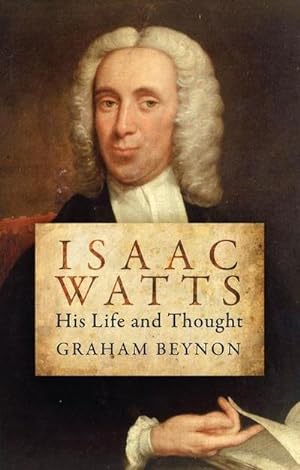 Bild des Verkufers fr Isaac Watts : His Life and Thought zum Verkauf von Smartbuy
