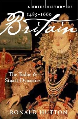 Imagen del vendedor de A Brief History of Britain 1485-1660 : The Tudor and Stuart Dynasties a la venta por Smartbuy