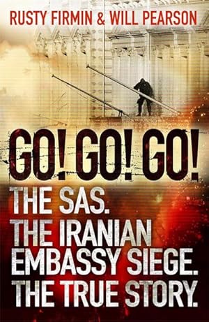 Bild des Verkufers fr Go! Go! Go! : The SAS. The Iranian Embassy Siege. The True Story zum Verkauf von Smartbuy