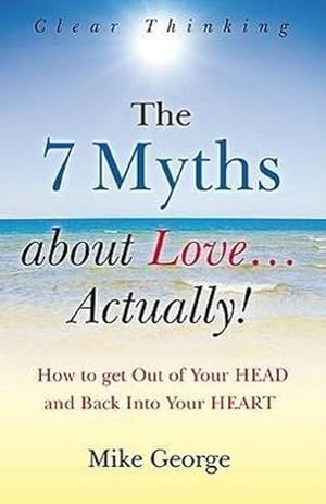 Bild des Verkufers fr 7 Myths about Love.Actually! The - The Journey from your HEAD to the HEART of your SOUL zum Verkauf von Smartbuy