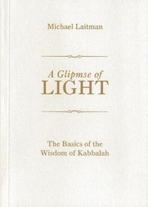 Bild des Verkufers fr A Glimpse of Light: The Basics of the Wisdom of Kabbalah zum Verkauf von Smartbuy