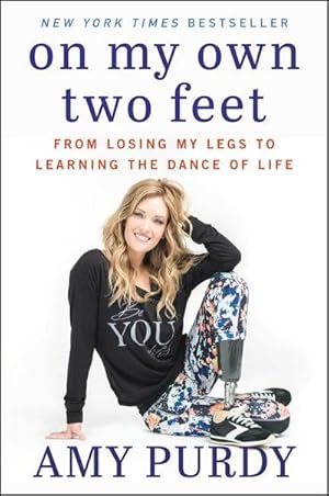 Imagen del vendedor de On My Own Two Feet : From Losing My Legs to Learning the Dance of Life a la venta por Smartbuy