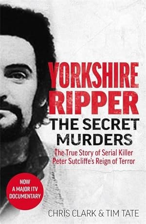 Bild des Verkufers fr Yorkshire Ripper - The Secret Murders : The True Story of Serial Killer Peter Sutcliffe's Reign of Terror zum Verkauf von Smartbuy