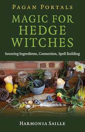 Bild des Verkufers fr Pagan Portals - Magic for Hedge Witches : Sourcing Ingredients, Connection, Spell Building zum Verkauf von Smartbuy