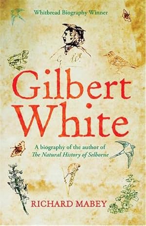 Bild des Verkufers fr Gilbert White : A biography of the author of The Natural History of Selborne zum Verkauf von Smartbuy