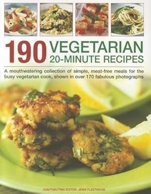 Bild des Verkufers fr 190 Vegetarian 20 Minute Recipes : A Mouthwatering Collection of Simple, Meat-free Meals for the Busy Vegetarian Cook, Shown in Over 170 Fabulous Photographs zum Verkauf von Smartbuy