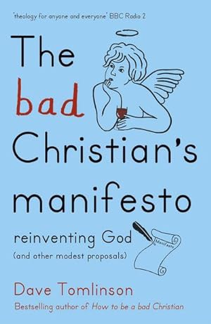 Bild des Verkufers fr The Bad Christian's Manifesto : Reinventing God (and other modest proposals) zum Verkauf von Smartbuy