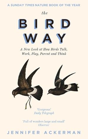 Imagen del vendedor de The Bird Way : A New Look at How Birds Talk, Work, Play, Parent, and Think a la venta por Smartbuy