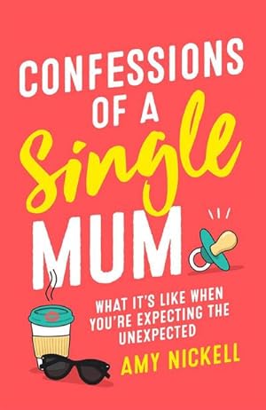 Bild des Verkufers fr Confessions of a Single Mum : What It's Like When You're Expecting The Unexpected zum Verkauf von Smartbuy