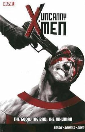 Seller image for Uncanny X-men Vol.3: The Good, The Bad, The Inhuman for sale by Smartbuy