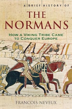 Bild des Verkufers fr A Brief History of the Normans : The Conquests that Changed the Face of Europe zum Verkauf von Smartbuy