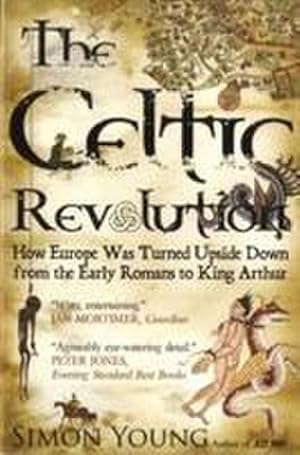 Bild des Verkufers fr Celtic Revolution : How Europe Was Turned Upside Down from the Early Romans to King Arthur zum Verkauf von Smartbuy