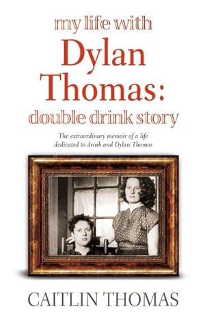 Seller image for My Life With Dylan Thomas : Double Drink Story for sale by Smartbuy