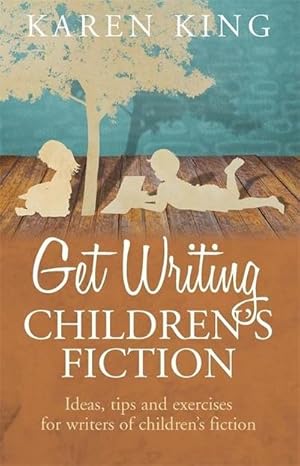 Image du vendeur pour Get Writing Children's Fiction : Ideas, Tips and Exercises for Writers of Children's Fiction mis en vente par Smartbuy