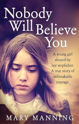 Bild des Verkufers fr Nobody Will Believe You : A Story of Unbreakable Courage zum Verkauf von Smartbuy