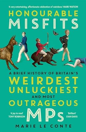 Seller image for Honourable Misfits : A Brief History of Britain's Weirdest, Unluckiest and Most Outrageous MPs for sale by Smartbuy