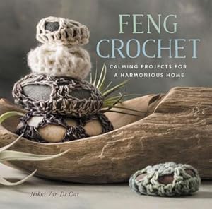 Bild des Verkufers fr Feng Crochet : Calming Projects for a Harmonious Home zum Verkauf von Smartbuy