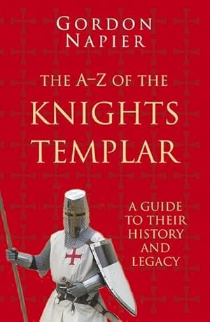 Bild des Verkufers fr The A-Z of the Knights Templar: Classic Histories Series : A Guide to Their History and Legacy zum Verkauf von Smartbuy