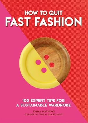 Image du vendeur pour How to Quit Fast Fashion : 100 Expert Tips for a Sustainable Wardrobe mis en vente par Smartbuy