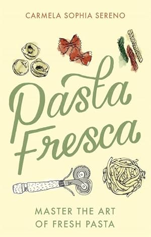 Bild des Verkufers fr Pasta Fresca : Master the Art of Fresh Pasta zum Verkauf von Smartbuy