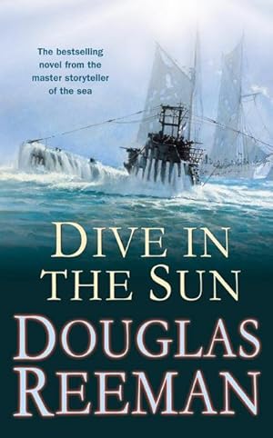 Image du vendeur pour Dive in the Sun : a thrilling tale of naval warfare set at the height of WW2 from the master storyteller of the sea mis en vente par Smartbuy