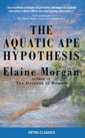 Imagen del vendedor de The Aquatic Ape Hypothesis : The Most Credible Theory of Human Evolution a la venta por Smartbuy