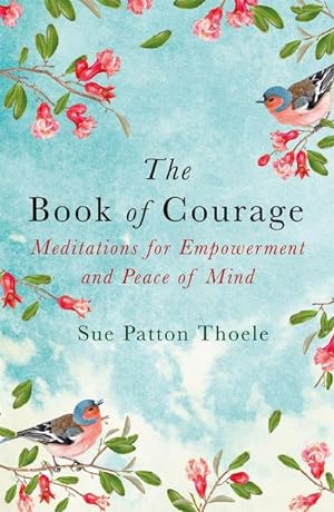 Bild des Verkufers fr The Book of Courage : Meditations to Empowerment and Peace of Mind zum Verkauf von Smartbuy
