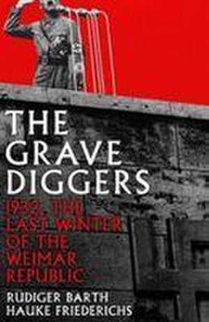 Seller image for The Gravediggers : 1932, The Last Winter of the Weimar Republic for sale by Smartbuy