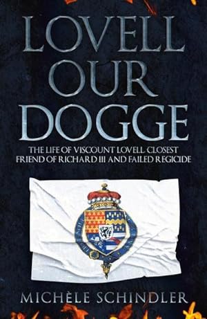 Bild des Verkufers fr Lovell Our Dogge: The Life of Viscount Lovell, Closest Friend of Richard III and Failed Regicide zum Verkauf von Smartbuy