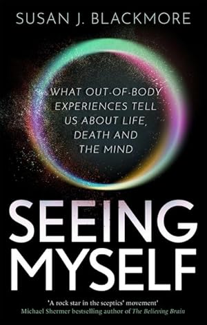 Bild des Verkufers fr Seeing Myself : What Out-of-body Experiences Tell Us About Life, Death and the Mind zum Verkauf von Smartbuy