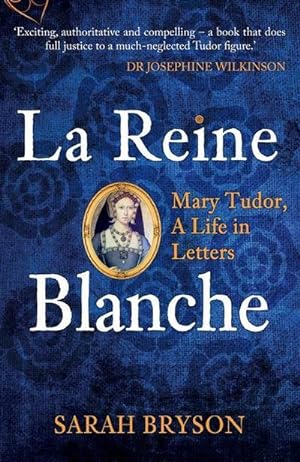 Bild des Verkufers fr La Reine Blanche : Mary Tudor, A Life in Letters zum Verkauf von Smartbuy