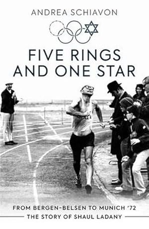 Bild des Verkufers fr Five Rings and One Star : From Bergen-Belsen to Munich '72: The Story of Shaul Ladany zum Verkauf von Smartbuy