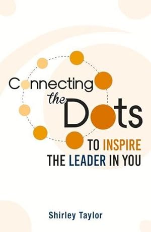Bild des Verkufers fr Connecting the Dots : To Inspire the Leader in You zum Verkauf von Smartbuy