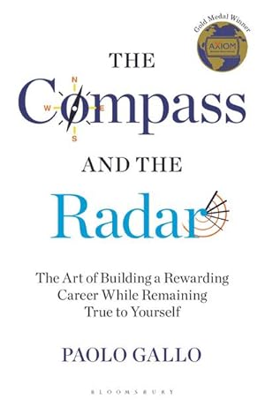 Bild des Verkufers fr The Compass and the Radar : The Art of Building a Rewarding Career While Remaining True to Yourself zum Verkauf von Smartbuy