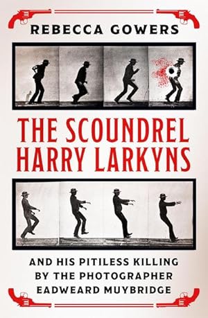 Image du vendeur pour The Scoundrel Harry Larkyns and his Pitiless Killing by the Photographer Eadweard Muybridge mis en vente par Smartbuy