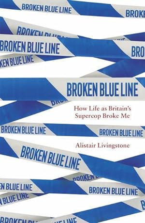 Bild des Verkäufers für Broken Blue Line : How Life as Britain's Supercop Broke Me zum Verkauf von Smartbuy