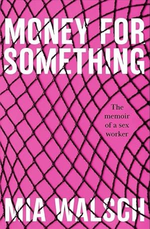 Bild des Verkufers fr Money for Something : The memoir of a sex worker zum Verkauf von Smartbuy