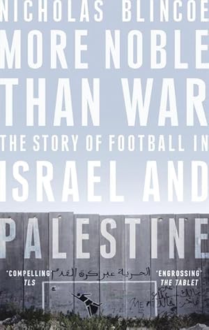 Seller image for More Noble Than War : The Story of Football in Israel and Palestine for sale by Smartbuy