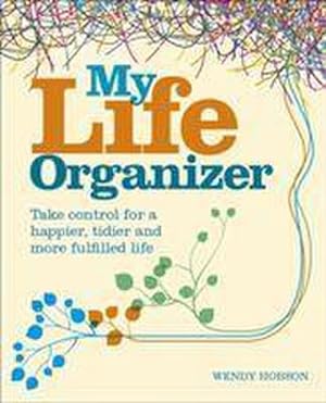 Bild des Verkufers fr My Life Organizer : Take Control for a Happier, Tidier and More Fulfilled Life zum Verkauf von Smartbuy