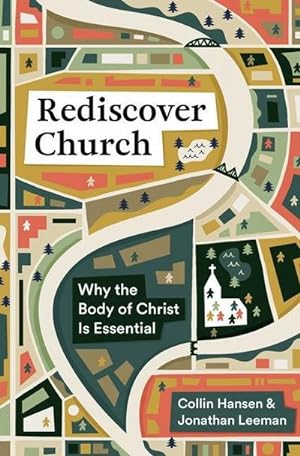 Bild des Verkufers fr Rediscover Church : Why the Body of Christ Is Essential zum Verkauf von Smartbuy