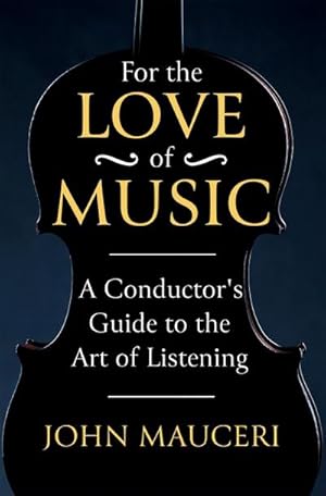 Bild des Verkufers fr For the Love of Music : A Conductor's Guide to the Art of Listening zum Verkauf von Smartbuy
