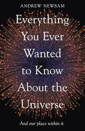 Seller image for Everything You Ever Wanted to Know About the Universe : And Our Place Within It for sale by Smartbuy