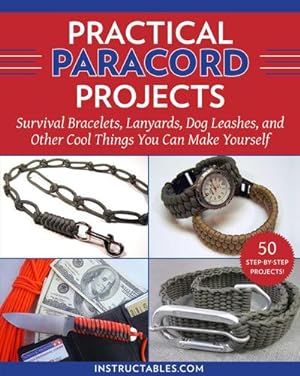 Bild des Verkufers fr Practical Paracord Projects : Survival Bracelets, Lanyards, Dog Leashes, and Other Cool Things You Can Make Yourself zum Verkauf von Smartbuy